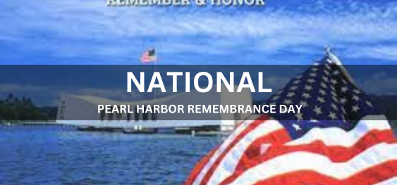 NATIONAL PEARL HARBOR REMEMBRANCE DAY  [राष्ट्रीय पर्ल हार्बर स्मरण दिवस]